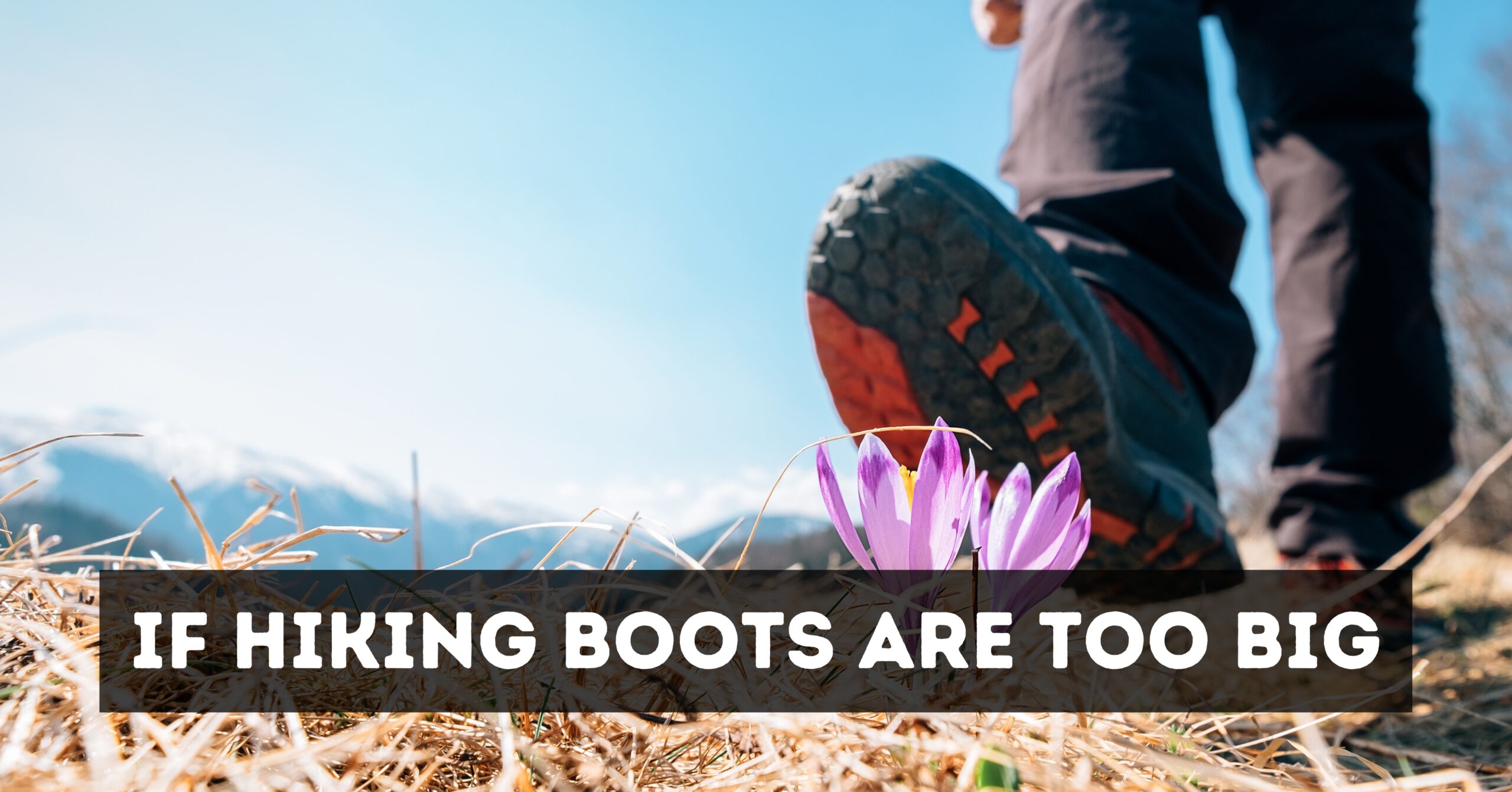 How To Tell If Hiking Boots Are Too Big
